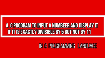 A c program to input a number and display it if it is  exactly divisible by 5 but not by 11