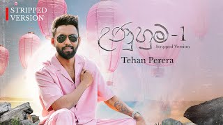 Tehan Perera - Unuhuma (උණුහුම) Stripped Version -