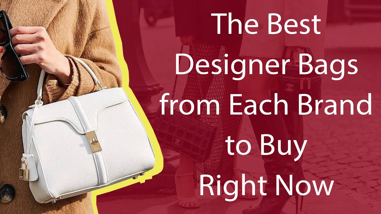 The Best Designer Bags from Each Brand to Buy Right Now 