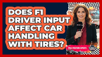 Does F1 Driver Input Affect Car Handling With Tires?