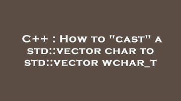 C++ : How to "cast" a std::vector char  to std::vector wchar_t