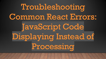 Troubleshooting Common React Errors: JavaScript Code Displaying Instead of Processing