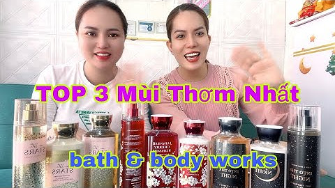 Sữa tắm bath and body works mùi nào thơm nhất năm 2024