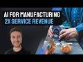 AI in Manufacturing - How to Double Your Service Profits