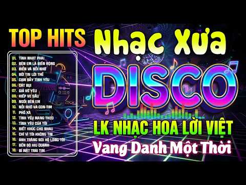 LK Disco Nhạc Xưa Hải Ngoại | Tuyển Chọn Nhạc Hoa Lời Việt "Vang Danh Một Thời" | LK Tình Nhạt Phai