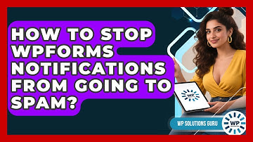 How To Stop WPForms Notifications From Going To Spam? - WP Solutions Guru