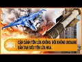 Xung đột Nga-Ukraine 28/5: Cận cảnh tên lửa không đối không Ukraine bắn tan siêu tên lửa Nga