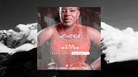 Adaora - You Waited (Travis Greene Cover)