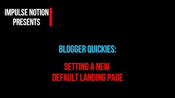Blogger Quickies: Setting a New Default Landing Page