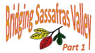 Bridging Sassafras Valley Part 1