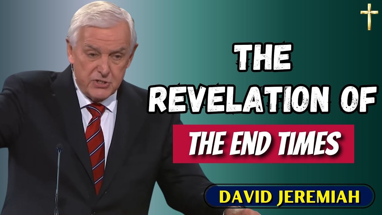 Dr. David Jeremiah | The Revelation Of The End Times