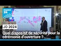 Jo 2024  quel dispositif de scurit pour la crmonie douverture   france 24