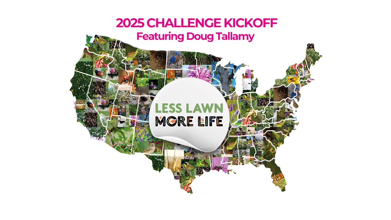 Less Lawn, More Life 2025 Kickoff with Doug Tallamy!