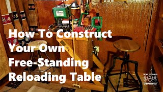 How To Construct Your Own Free Standing Reloading Table