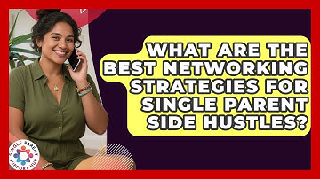 What Are The Best Networking Strategies For Single Parent Side Hustles? - Single Parent Support Hub
