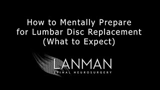 How to Mentally Prepare for Lumbar Disc Replacement (What to Expect) | Dr. Todd Lanman