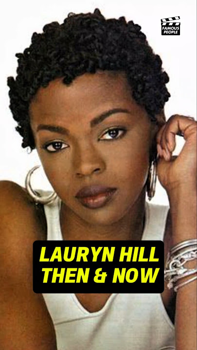 LAURYN HILL'S TRANSFORMATION THEN AND NOW