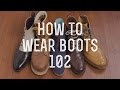 How To Wear Boots 102 - Beyond The Basic Boot Styles