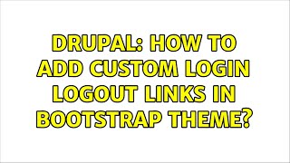 Drupal: How to add custom login logout links in Bootstrap theme? (2 Solutions!!)