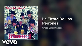 Grupo Exterminador - La Fiesta De Los Perrones (Audio)