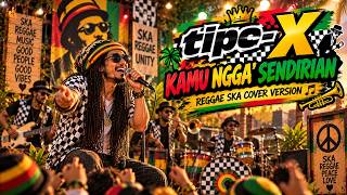 Tipe-X – Kamu Ngga' Sendirian | Reggae Ska Cover Version | Teman Santai & Ngopi 🌴☕🎶