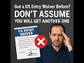 Got a US Entry Waiver Before Dont Assume You Will Get Another One
