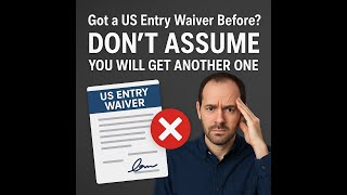 Got a US Entry Waiver Before Dont Assume You Will Get Another One