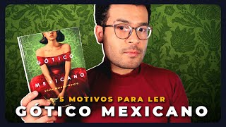 5 MOTIVOS PARA LER GÓTICO MEXICANO