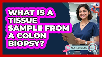 What Is A Tissue Sample From A Colon Biopsy? - Colon Health Channel