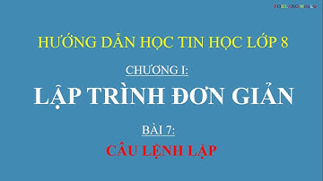 Hướng dẫn học Tin Học lớp 8 - Lập trình đơn giản - Bài 7: Câu lệnh lặp