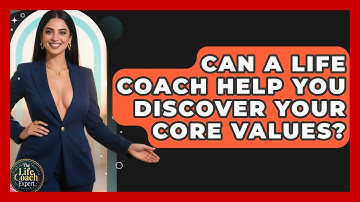 Can A Life Coach Help You Discover Your Core Values? - The Life Coach Expert