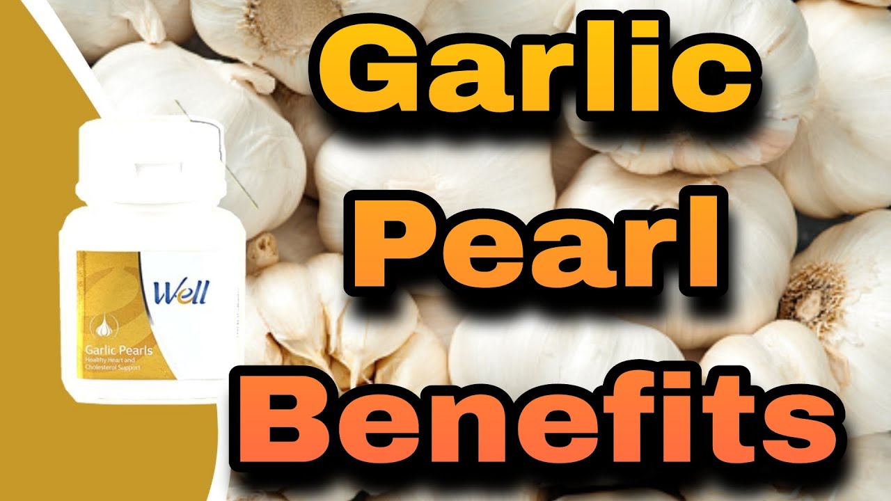 Garlic Pearls Benefits Garlic Proven Benefits Healthy Heart