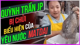 Drama Quỳnh Trần JP: cẩn thận với “Yêu nước matdai” [Dưa Leo DBTT]