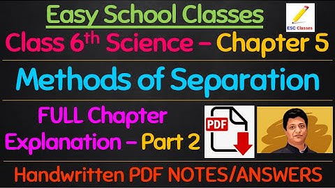 Class 6th Science Chapter 5 - Methods of Separation | Part 2 Explanation in Hindi
