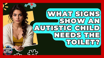 What Signs Show An Autistic Child Needs The Toilet? - Answers About Autism