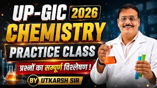 UP-GIC 2026 | CHEMISTRY | PRACTICE CLASS🚨 | प्रश्नों का सम्पूर्ण विश्लेषण 🔥BY UTKARSH SIR
