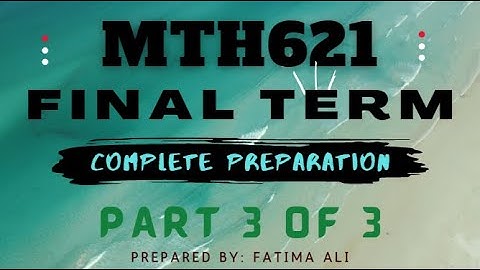 MTH621 Final Term Exams Preparation Part 3 of 3 || Complete Description || MCQs || Short & Long Qs