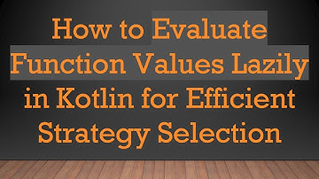How to Evaluate Function Values Lazily in Kotlin for Efficient Strategy Selection