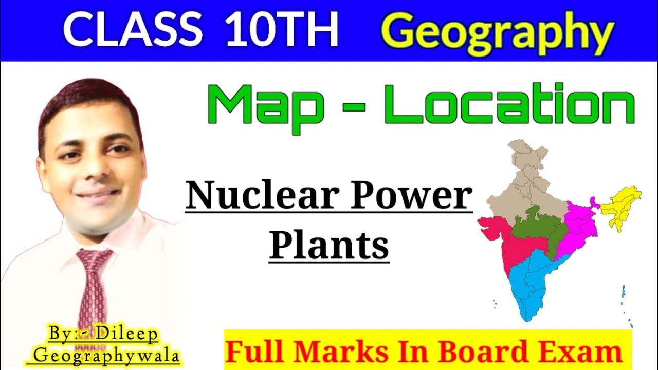 Nuclear Power Plants, Class -10th Geography Map Based Questions. 