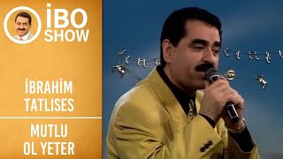 İbrahim Tatlıses - Mutlu Ol Yeter | İbo Show Resimi