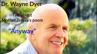 Dr Wayne Dyer talked about Mother Teresa s Poem Anyway
