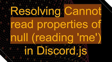 Resolving Cannot read properties of null (reading 