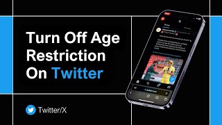 how to turn off age restriction on twitter / x