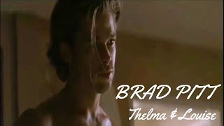 Brad Pitt 【Thelma & Louise】