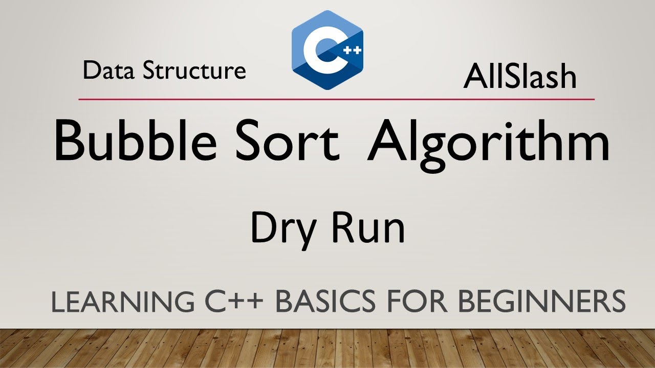 Bubble Sort Algorithm | Dry Run of Bubble Sort Algorithm Code in C++ ...