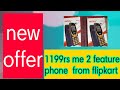 1199rs me 2 feature phone..