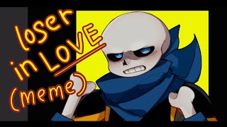 Loser in love [MEME] °short° (ft. Swap sans & Murder sans) i'm back!^^