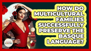 How Do Multicultural Families Successfully Preserve The Basque Language?