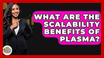 What Are The Scalability Benefits Of Plasma? - CryptoBasics360.com