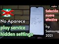 No aparece play service hidden settings nueva solución al quitar cuenta Google Samsung frp